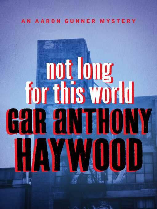 Title details for Not Long for This World by Gar Anthony Haywood - Available